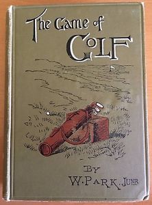 GAME OF GOLF 1899 William Park Jr GOLF ARCHITECT 1st Pro-Golfer to Write a Book