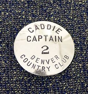 ANTIQUE DENVER COUNTRY CLUB CADDIE CAPTAIN BADGE FROM DENVER, COLORADO